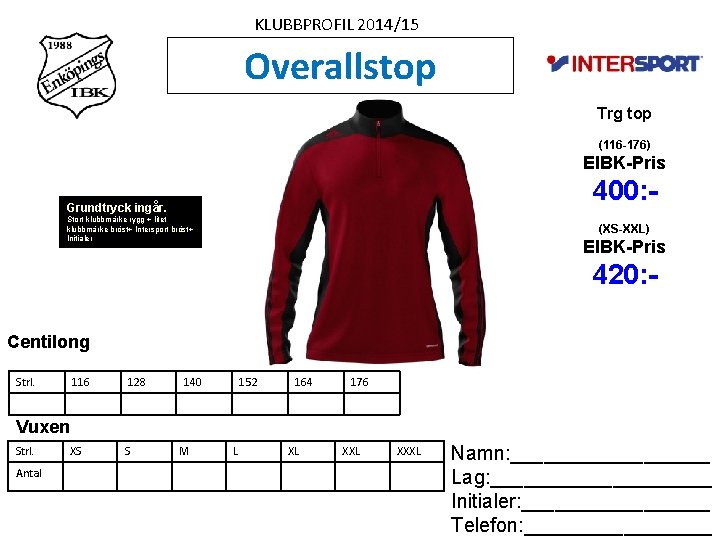 KLUBBPROFIL 2014/15 Overallstop Trg top (116 -176) EIBK-Pris 400: - Grundtryck ingår. Stort klubbmärke