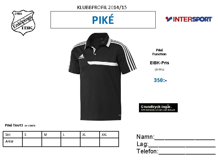 KLUBBPROFIL 2014/15 PIKÉ Piké Function EIBK-Pris (S-XXL) 350: - Grundtryck ingår. EIBK klubbmärke på