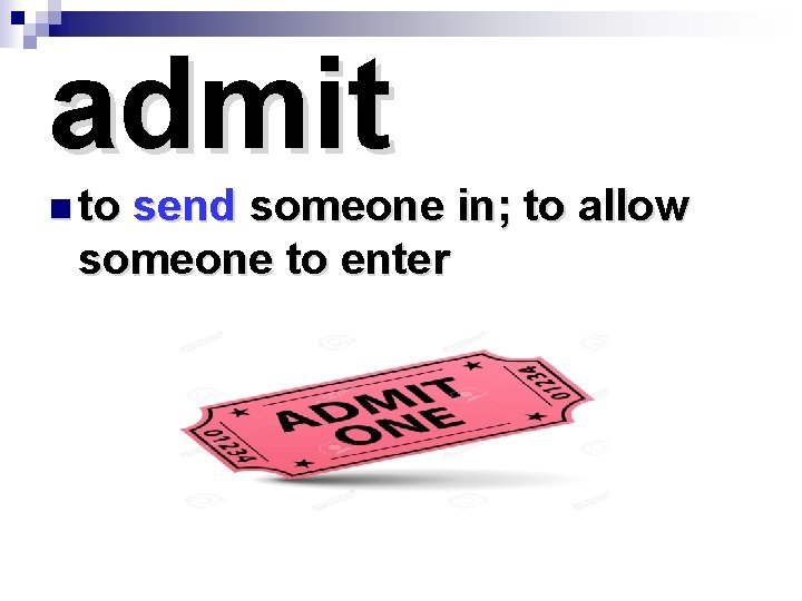 admit n to send someone in; to allow someone to enter 