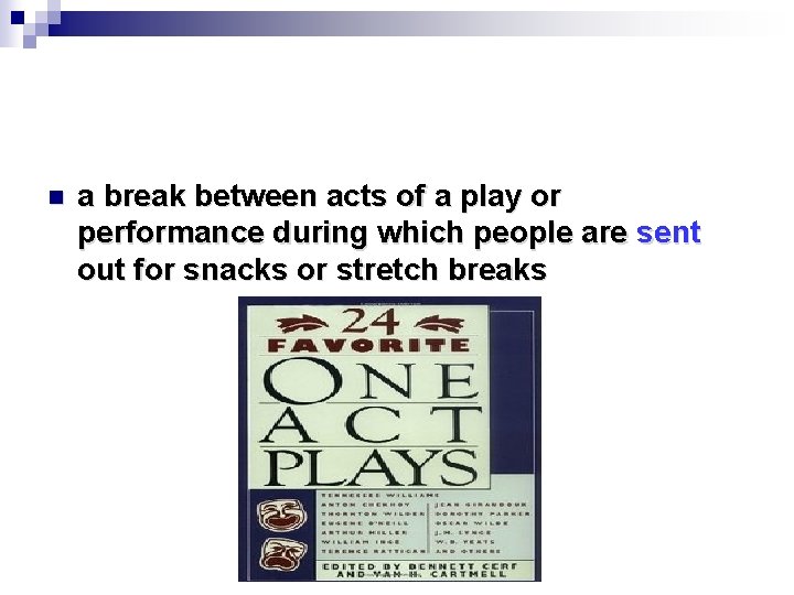 n a break between acts of a play or performance during which people are