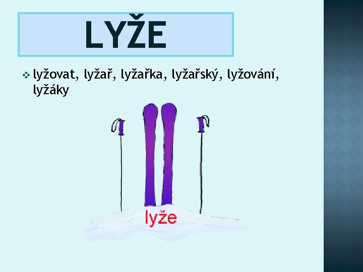 LYŽE v lyžovat, lyžáky lyžař, lyžařka, lyžařský, lyžování, 