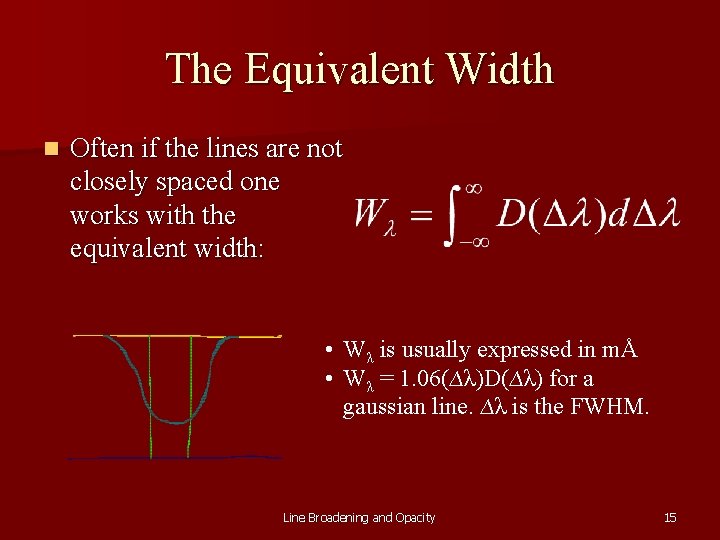The Equivalent Width n Often if the lines are not closely spaced one works