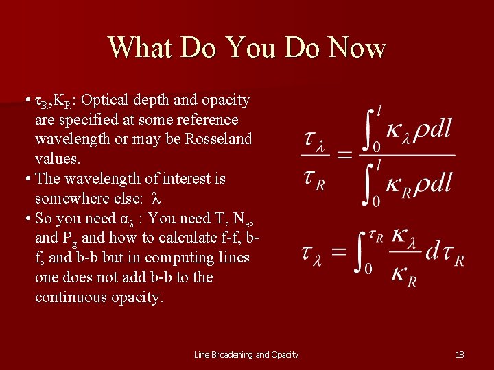 What Do You Do Now • τR, ΚR: Optical depth and opacity are specified