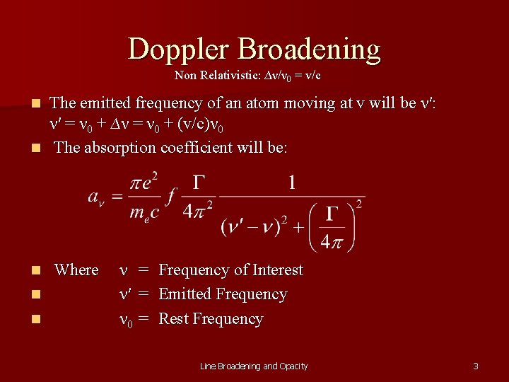 Doppler Broadening Non Relativistic: ∆ν/ν 0 = v/c The emitted frequency of an atom