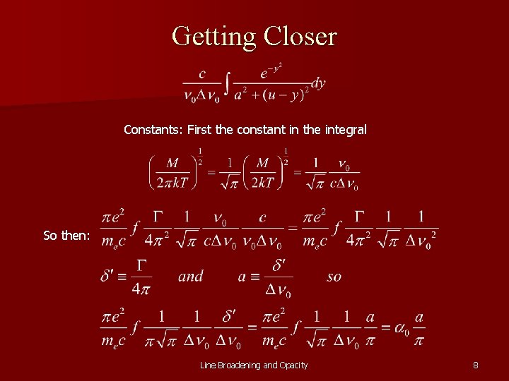 Getting Closer Constants: First the constant in the integral So then: Line Broadening and