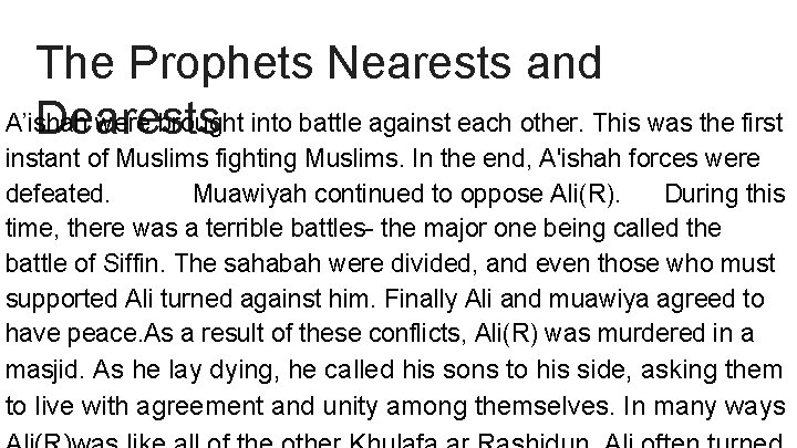 The Prophets Nearests and A’ishah were brought into battle against each other. This was