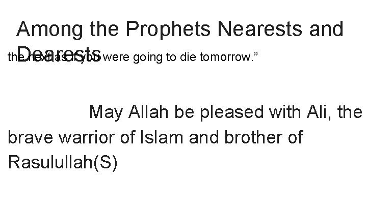 Among the Prophets Nearests and the next as if you were going to die