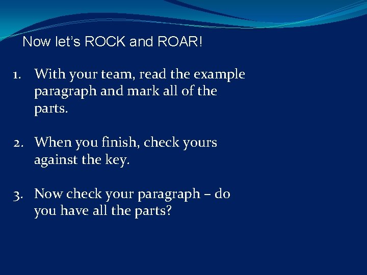 Now let’s ROCK and ROAR! 1. With your team, read the example paragraph and