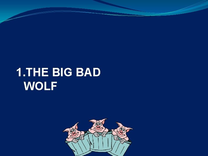 1. THE BIG BAD WOLF 