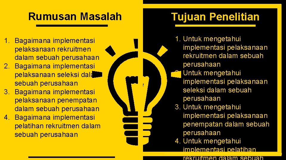 Rumusan Masalah 1. Bagaimana implementasi pelaksanaan rekruitmen dalam sebuah perusahaan 2. Bagaimana implementasi pelaksanaan