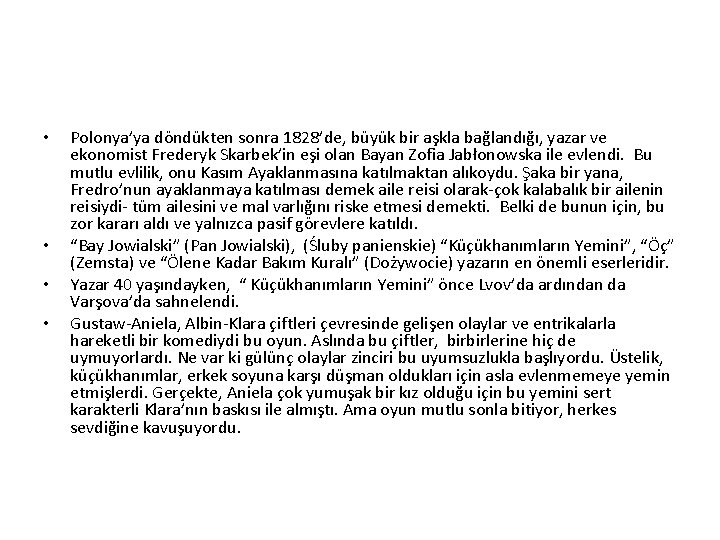  • • Polonya’ya döndükten sonra 1828’de, büyük bir aşkla bağlandığı, yazar ve ekonomist