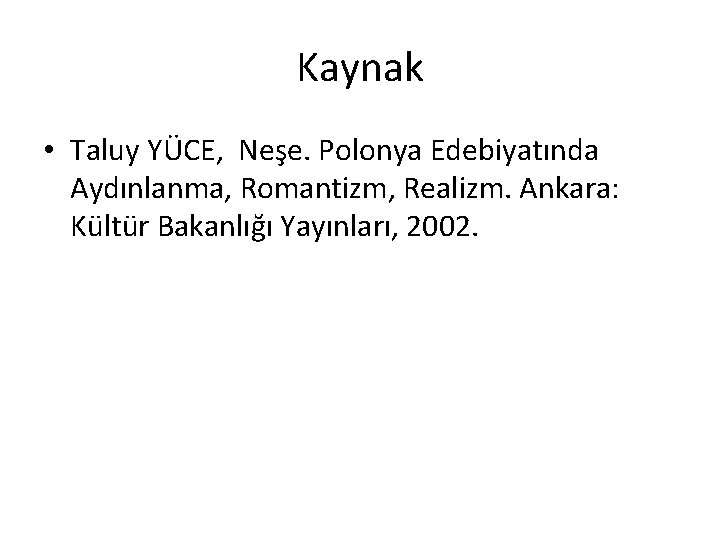 Kaynak • Taluy YÜCE, Neşe. Polonya Edebiyatında Aydınlanma, Romantizm, Realizm. Ankara: Kültür Bakanlığı Yayınları,