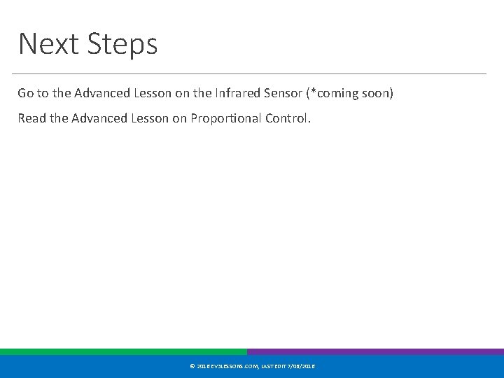 Next Steps Go to the Advanced Lesson on the Infrared Sensor (*coming soon) Read