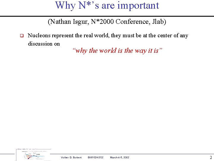 Why N*’s are important (Nathan Isgur, N*2000 Conference, Jlab) q Nucleons represent the real