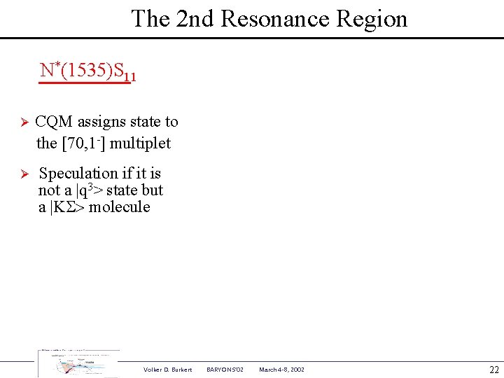 The 2 nd Resonance Region N*(1535)S 11 Ø CQM assigns state to the [70,