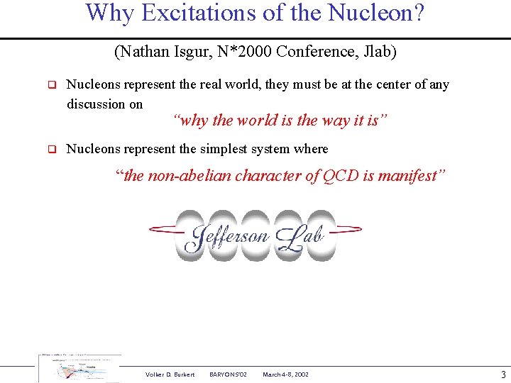 Why Excitations of the Nucleon? (Nathan Isgur, N*2000 Conference, Jlab) q Nucleons represent the