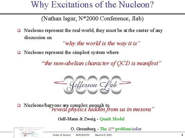 Why Excitations of the Nucleon? (Nathan Isgur, N*2000 Conference, Jlab) q Nucleons represent the