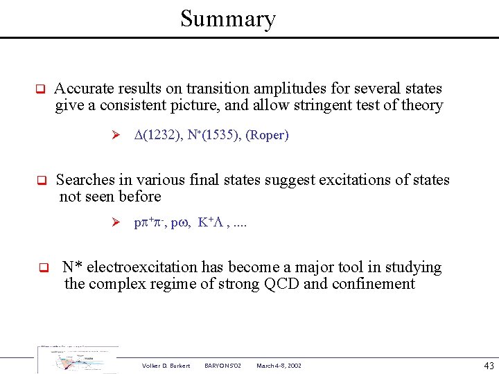 Summary q Accurate results on transition amplitudes for several states give a consistent picture,