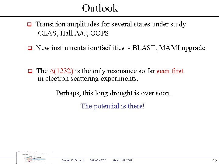 Outlook q Transition amplitudes for several states under study CLAS, Hall A/C, OOPS q