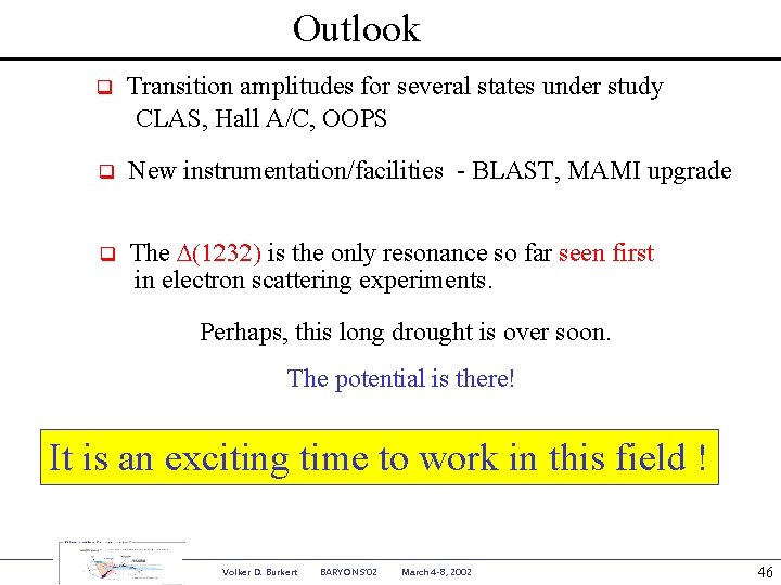 Outlook q Transition amplitudes for several states under study CLAS, Hall A/C, OOPS q