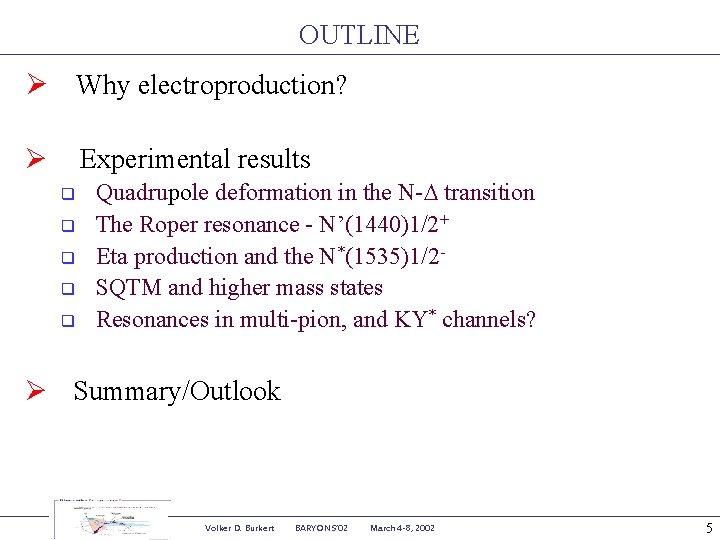 OUTLINE Ø Why electroproduction? Ø Experimental results q q q Quadrupole deformation in the