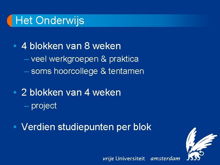 Het Onderwijs • 4 blokken van 8 weken – veel werkgroepen & praktica –