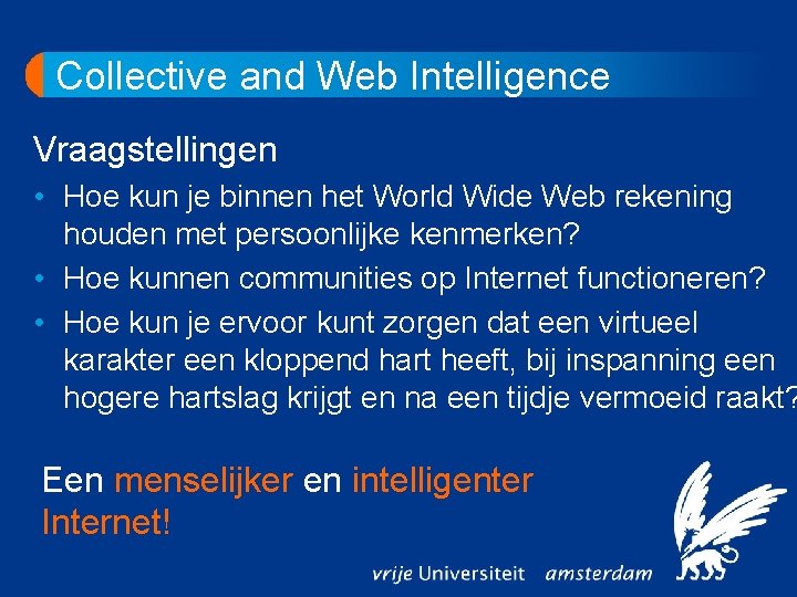 Collective and Web Intelligence Vraagstellingen • Hoe kun je binnen het World Wide Web