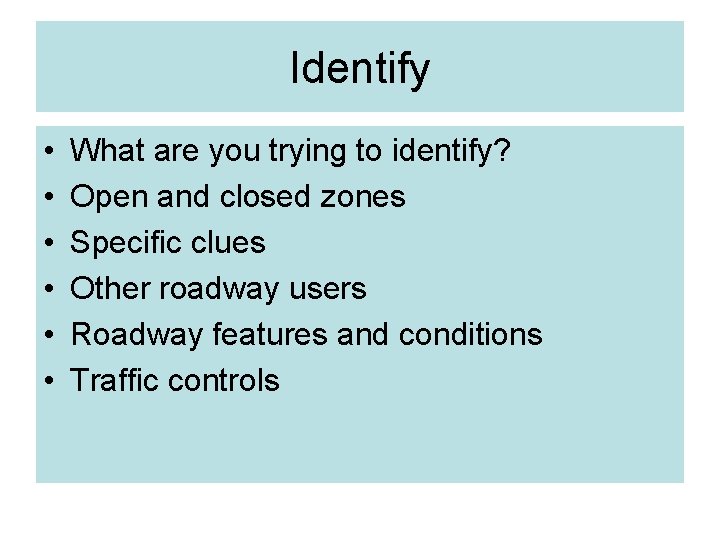 Identify • • • What are you trying to identify? Open and closed zones