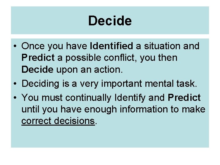 Decide • Once you have Identified a situation and Predict a possible conflict, you