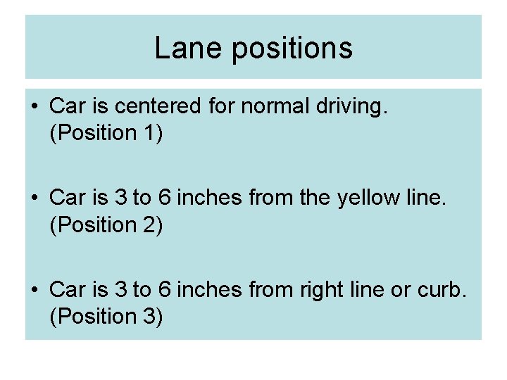 Lane positions • Car is centered for normal driving. (Position 1) • Car is