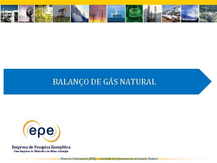 BALANÇO DE GÁS NATURAL Empresa de Pesquisa Energética Uma Empresa do Ministério de Minas