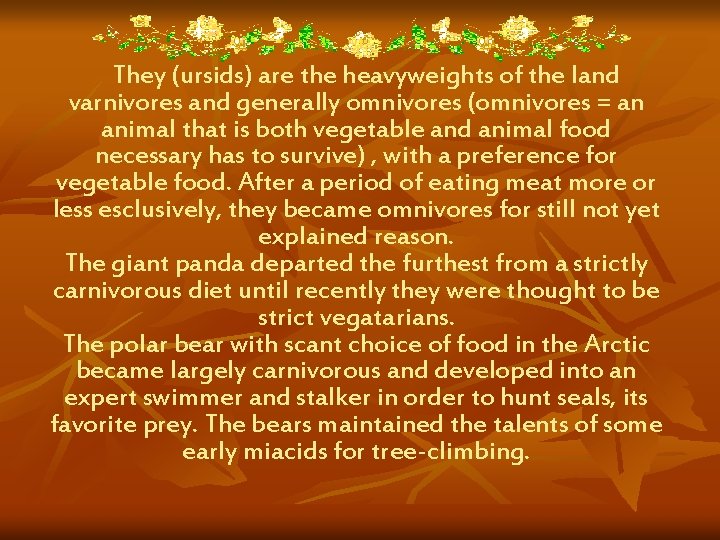 They (ursids) are the heavyweights of the land varnivores and generally omnivores (omnivores =