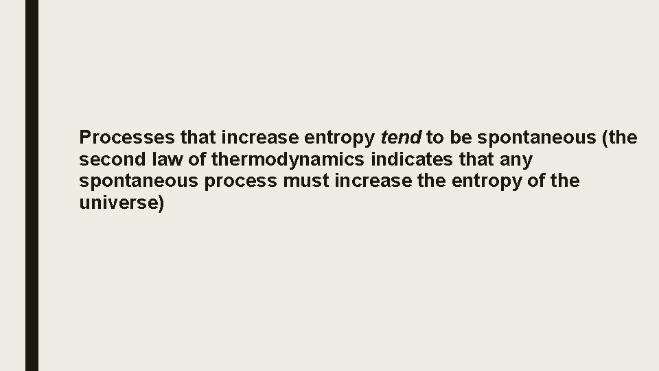 Processes that increase entropy tend to be spontaneous (the second law of thermodynamics indicates