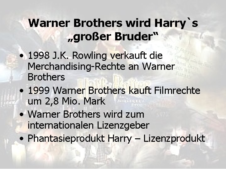 Warner Brothers wird Harry`s „großer Bruder“ • 1998 J. K. Rowling verkauft die Merchandising-Rechte