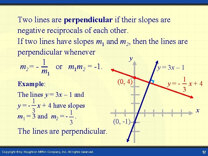 Two lines are perpendicular if their slopes are negative reciprocals of each other. If