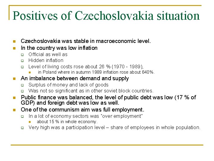 Positives of Czechoslovakia situation n n Czechoslovakia was stable in macroeconomic level. In the