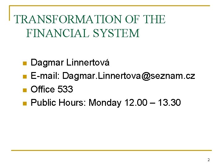 TRANSFORMATION OF THE FINANCIAL SYSTEM n n Dagmar Linnertová E-mail: Dagmar. Linnertova@seznam. cz Office