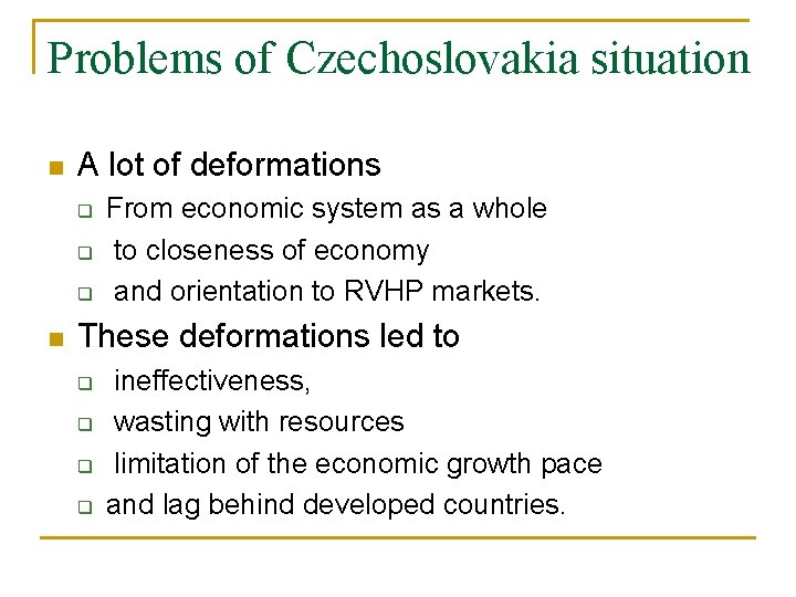 Problems of Czechoslovakia situation n A lot of deformations q q q n From