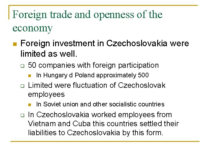 Foreign trade and openness of the economy n Foreign investment in Czechoslovakia were limited