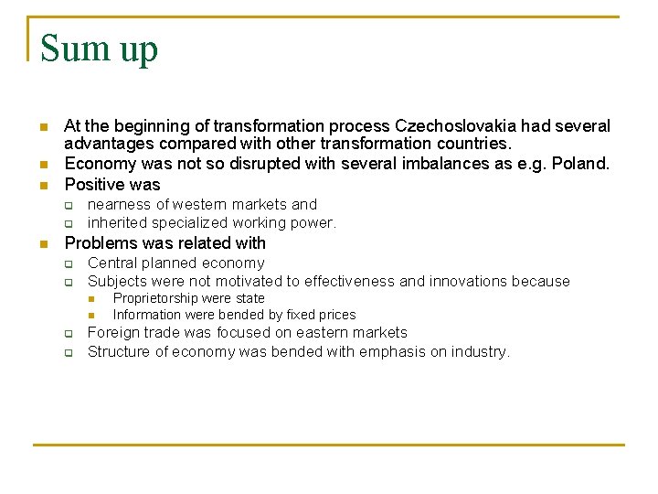 Sum up n n n At the beginning of transformation process Czechoslovakia had several