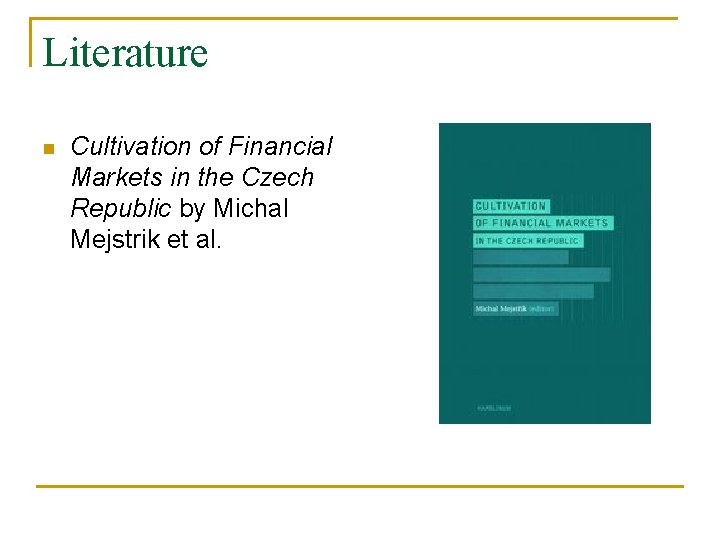 Literature n Cultivation of Financial Markets in the Czech Republic by Michal Mejstrik et