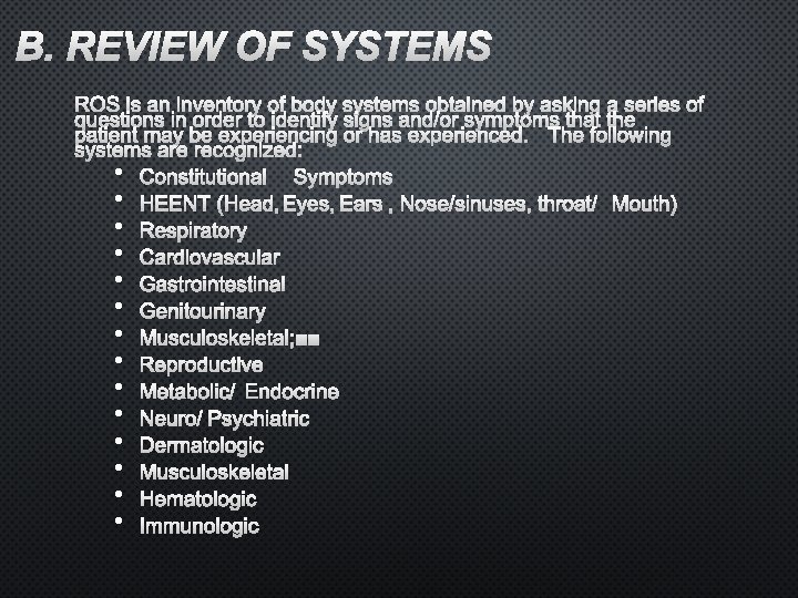 B. REVIEW OF SYSTEMS ROS IS AN INVENTORY OF BODY SYSTEMS OBTAINED BY ASKING