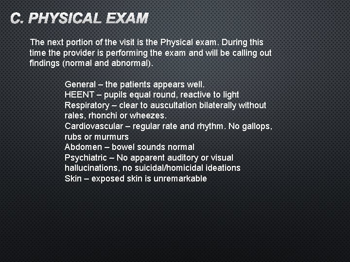 C. PHYSICAL EXAM The next portion of the visit is the Physical exam. During