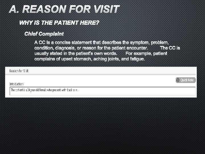 A. REASON FOR VISIT WHY IS THE PATIENT HERE? CHIEF COMPLAINT A CC IS