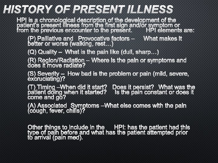 HISTORY OF PRESENT ILLNESS HPI IS A CHRONOLOGICAL DESCRIPTION OF THE DEVELOPMENT OF THE