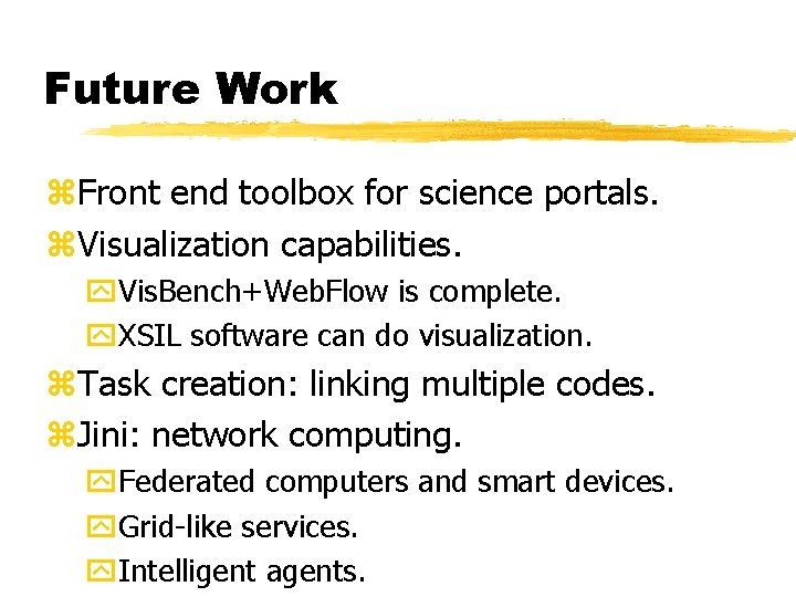 Future Work z. Front end toolbox for science portals. z. Visualization capabilities. y. Vis.