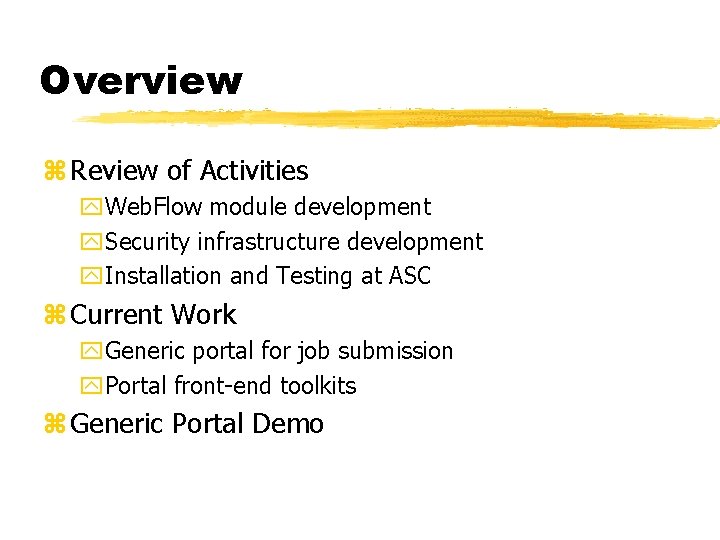 Overview z Review of Activities y. Web. Flow module development y. Security infrastructure development