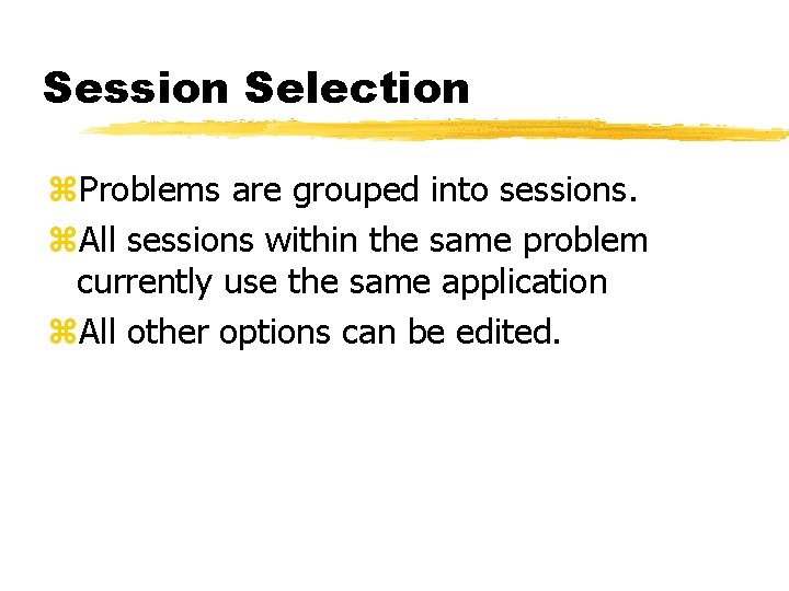 Session Selection z. Problems are grouped into sessions. z. All sessions within the same