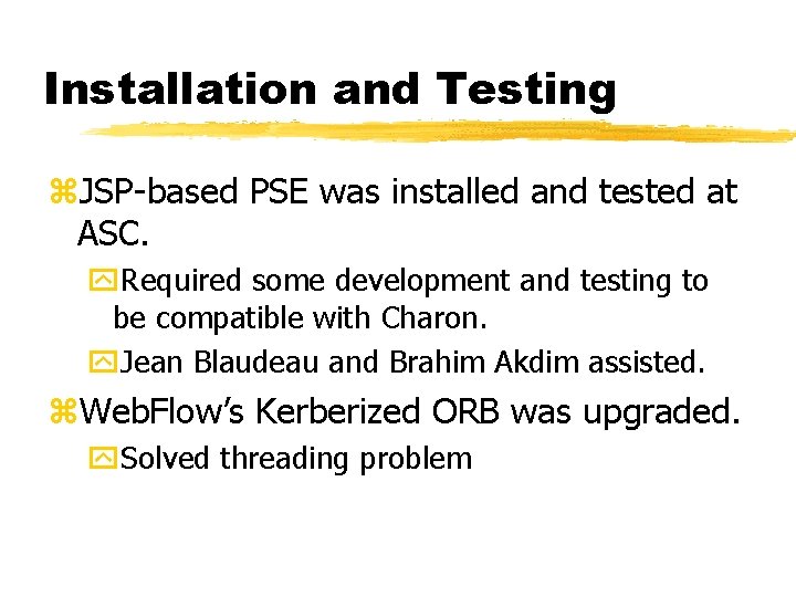 Installation and Testing z. JSP-based PSE was installed and tested at ASC. y. Required