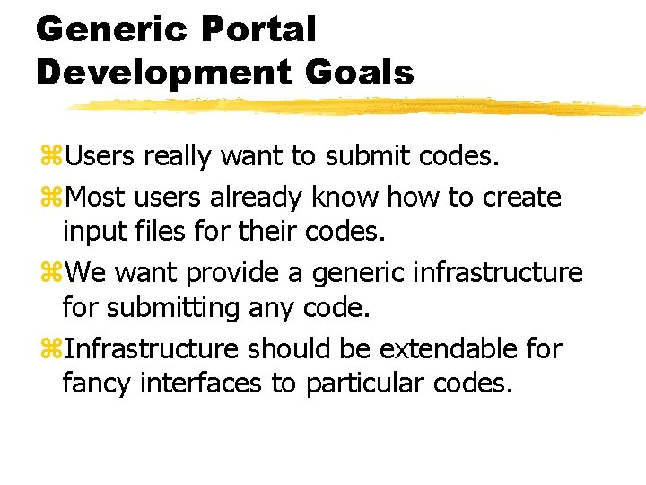 Generic Portal Development Goals z. Users really want to submit codes. z. Most users